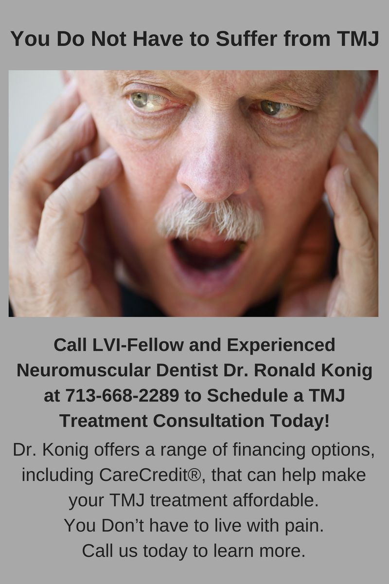 How much does TMJ treatment cost in Houston? That depends of several factors. Call Dr. Ronald Konig at 713-668-2289 to schedule a consultation and learn more.